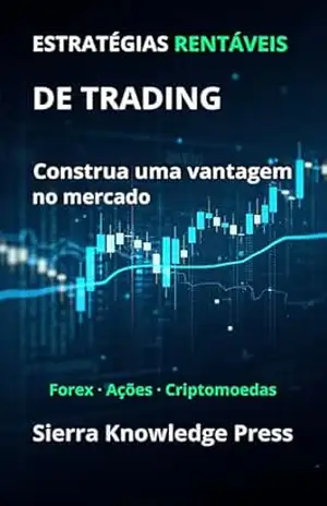 Estratégias de Trading Rentáveis: Guia prático com sistemas comprovados para operar ações, Forex e criptomoedas com gestão de risco e disciplina (Publicações … – Investimentos – Trading e Bolsa Livro 2) – Miguel Ángel Sierra