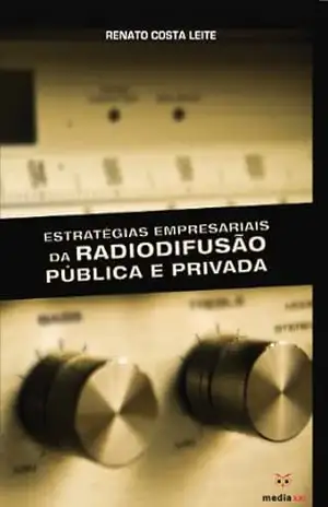 Estratégias Empresariais da Radiodifusão Pública e Privada – Renato Costa Leite Estratégias Empresariais da Radiodifusão Pública e Privada – Renato Costa Leite
