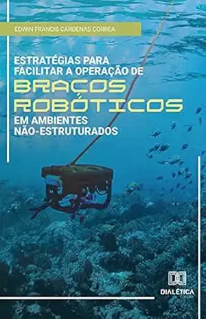 Estratégias para facilitar a operação de braços robóticos em ambientes não–estruturados – Edwin Francis Cárdenas Correa