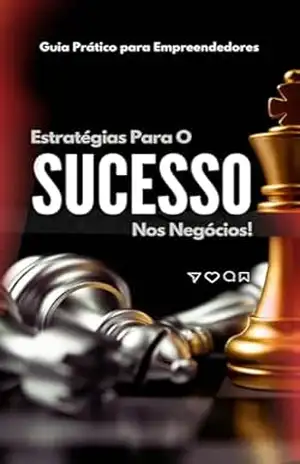 Estratégias para Sucesso nos Negócios: Guia Prático para Empreendedores: – RAPHAEL COSTA