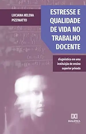 Capa do livro Estresse e qualidade de vida no trabalho docente: diagnóstico em uma instituição de ensino superior privada - Luciana Helena Pizzinatto