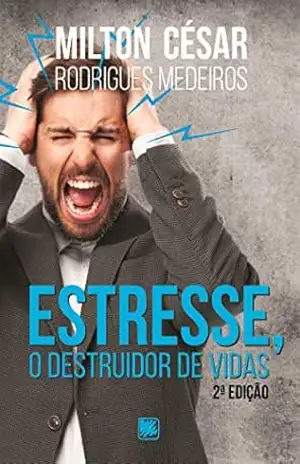 Estresse, o destruidor de vidas – Milton César Rodrigues Medeiros Estresse, o destruidor de vidas – Milton César Rodrigues Medeiros