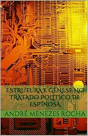 Estrutura e gênese no Tratado Político de Espinosa – André Menezes Rocha