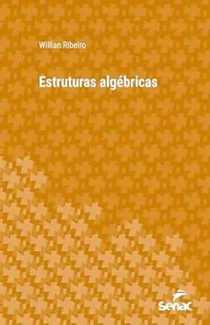 Estruturas algébricas (Série universitária) - Willian Ribeiro Estruturas algébricas (Série universitária) - Willian Ribeiro