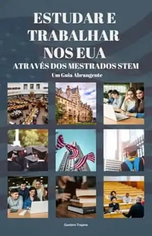 Estudar e Trabalhar nos Estados Unidos através dos Cursos STEM: Um Guia Abrangente – Gustavo Trajano dos Santos Estudar e Trabalhar nos Estados Unidos através dos Cursos STEM: Um Guia Abrangente – Gustavo Trajano dos Santos