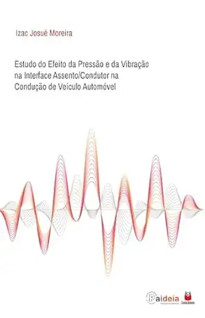 Capa do livro Estudo do Efeito da Pressão e da Vibração na Interface Assento/Condutor na Condução de Veículo Automóvel - Izac Josué Moreira
