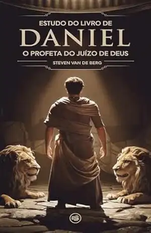 Estudo do Livro de Daniel: O Profeta do Juízo de Deus – Steven van de Berg