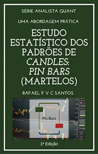 Baixar Estudo Estatístico dos Padrões de Candles: PIN BARS (Martelos): Uma abordagem prática com Expert Advisor (Analista Quant Livro 3) pdf, epub, mobi, eBook