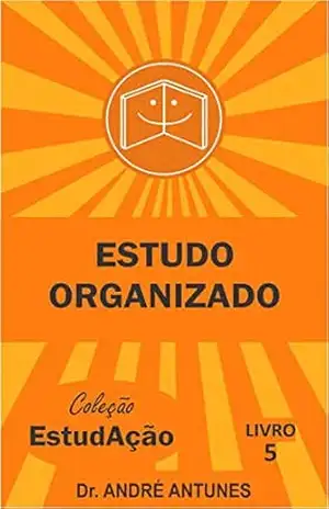 Estudo Organizado (Coleção EstudAção Livro 5) – André Antunes