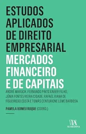 Estudos Aplicados de Direito Empresarial – Mercados Financeiro e de Capitais: LL.C. em Direito Empresarial (Insper) – Pamela Romeu Roque Estudos Aplicados de Direito Empresarial – Mercados Financeiro e de Capitais: LL.C. em Direito Empresarial (Insper) – Pamela Romeu Roque