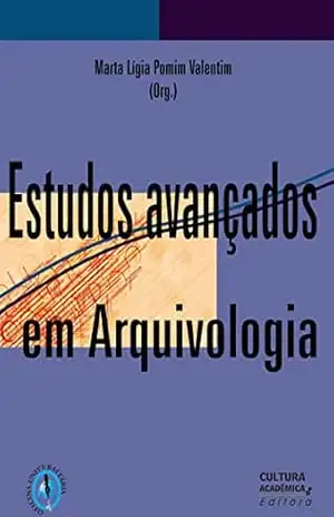 Estudos avançados em Arquivologia – Marta Lígia Pomim Valentim