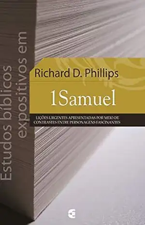 Capa do livro Estudos bíblicos expositivos em 1Samuel: Lições urgentes apresentadas por meio de contrastes entre personagens fascinantes - Richard D. Phillips