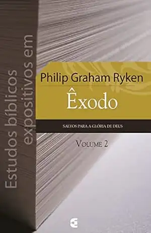 Estudos bíblicos expositivos em Êxodo – vol. 2 – Philip Graham Ryken Estudos bíblicos expositivos em Êxodo – vol. 2 – Philip Graham Ryken