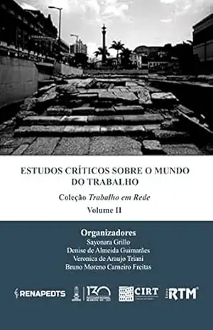 ESTUDOS CRÍTICOS SOBRE O MUNDO DO TRABALHO: Coleção Trabalho em Rede – Volume II – Sayonara  Grillo