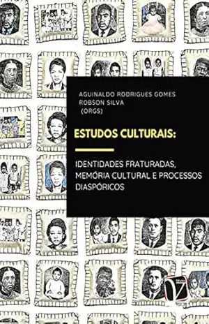 Estudos culturais; identidades fraturadas, memória cultural e processos diaspóricos – Aguinaldo Rodrigues Gomes
