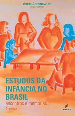 Estudos da infância no Brasil: encontros e memórias – Anete Abramowicz