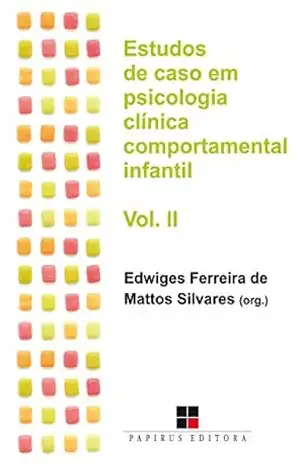 Estudos de caso em psicologia clínica comportamental infantil – Volume II – Edwiges Ferreira de Mattos Silvares