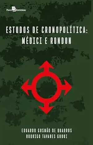 Estudos de Cronopolítica: Médici e Rondon - Rodrigo Tavares Godoi Estudos de Cronopolítica: Médici e Rondon - Rodrigo Tavares Godoi