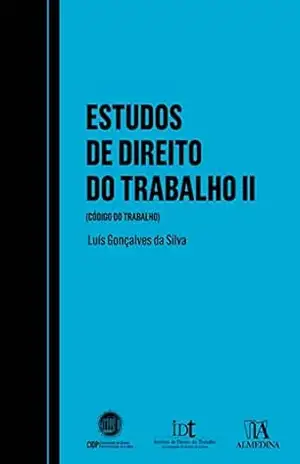 Estudos de Direito do Trabalho (Código do Trabalho) – Volume II - Luís Gonçalves da Silva