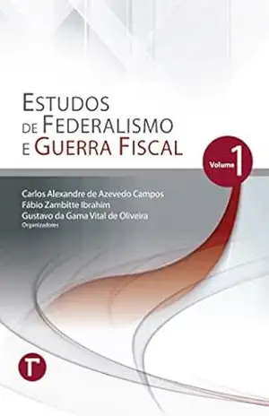 Estudos de Federalismo e Guerra Fiscal: volume 1 – , Carlos Alexandre de Azevedo Campos
