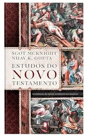 Estudos do Novo Testamento – Um guia das discussões contemporâneas sobre o Novo Testamento – Nijay Gupta
