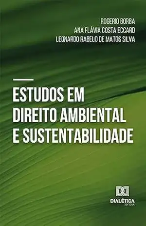 Estudos em Direito Ambiental e Sustentabilidade – Rogerio Borba Estudos em Direito Ambiental e Sustentabilidade – Rogerio Borba