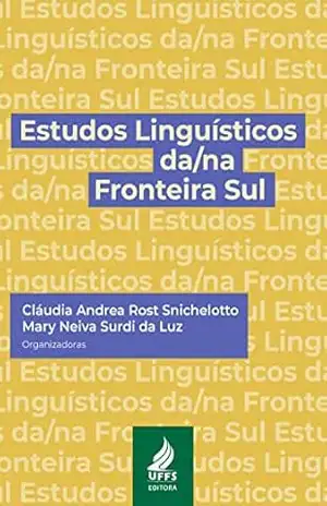 Estudos linguísticos da/na Fronteira Sul – Cláudia Andrea Rost Snichelotto
