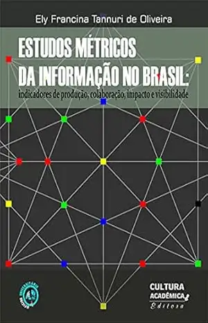 Capa do livro Estudos métricos da informação no Brasil: indicadores de produção, colaboração, impacto e visibilidade - Ely Francina Tannuri de Oliveira