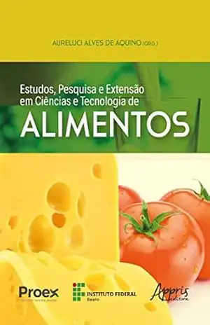 Estudos, Pesquisa e Extensão em Ciências e Tecnologia de Alimentos – Aureluci Alves de Aquino Estudos, Pesquisa e Extensão em Ciências e Tecnologia de Alimentos – Aureluci Alves de Aquino