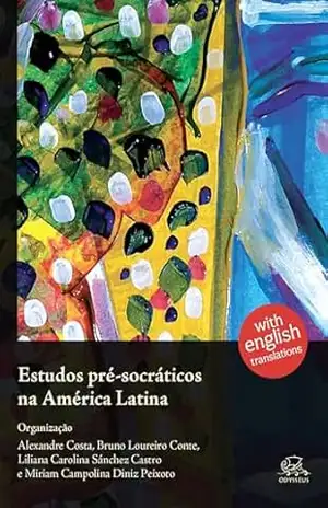 Estudos pré–socráticos na América Latina: with english translations – Alexandre Costa