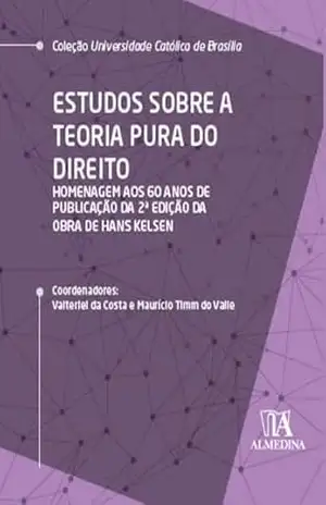 Estudos sobre a Teoria Pura do Direito: Homenagem aos 60 Anos da Publicação da 2ª Edição da Obra de Hans Kelsen (UCB) - Valterlei da Costa Estudos sobre a Teoria Pura do Direito: Homenagem aos 60 Anos da Publicação da 2ª Edição da Obra de Hans Kelsen (UCB) - Valterlei da Costa