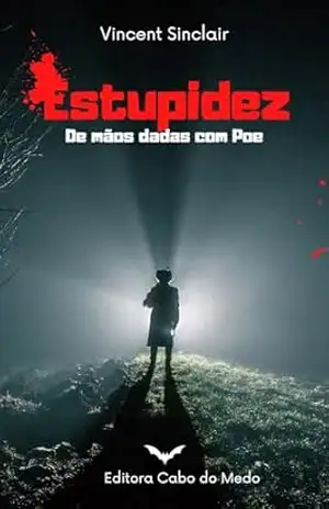 Estupidez: de mãos dadas com Poe (Contos de Terror e Mistério Livro 1) – Vincent Sinclair