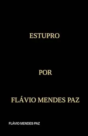 Estupro – Por Flávio Mendes Paz – Flávio Mendes Paz
