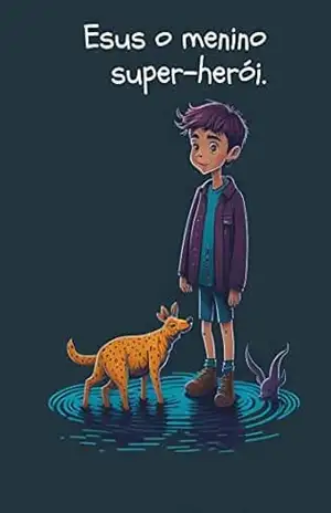 Esus o menino super–herói.: Uma aventura especial com esse menino que tem superpoderes . - Andre Major Esus o menino super–herói.: Uma aventura especial com esse menino que tem superpoderes . - Andre Major