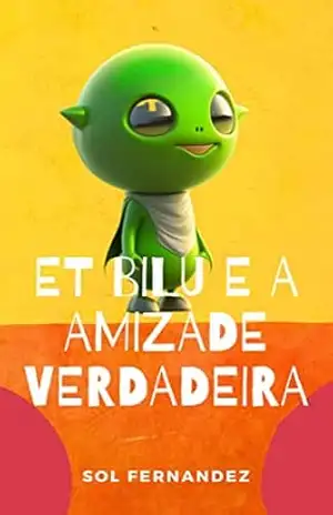 Et Bilu e a Amizade Verdadeira’ – Sol Fernandez Et Bilu e a Amizade Verdadeira’ – Sol Fernandez