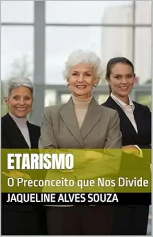 Capa do livro Etarismo: O Preconceito que Nos Divide - Jaqueline Alves Souza