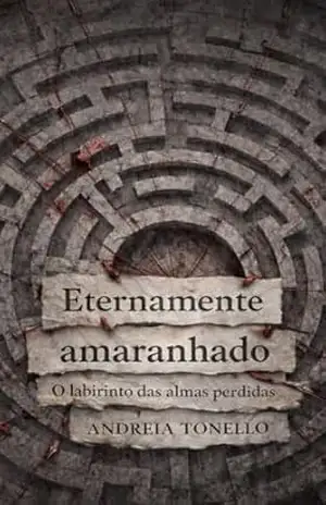 Eternamente amaranhado: O labirinto das almas perdidas - Andreia  Tonello