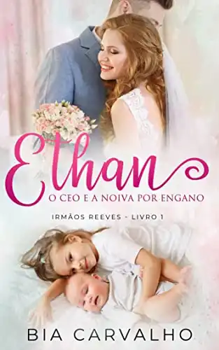Baixar Ethan: O CEO e a Noiva por Engano (Irmãos Reeves Livro 1) pdf, epub, mobi, eBook