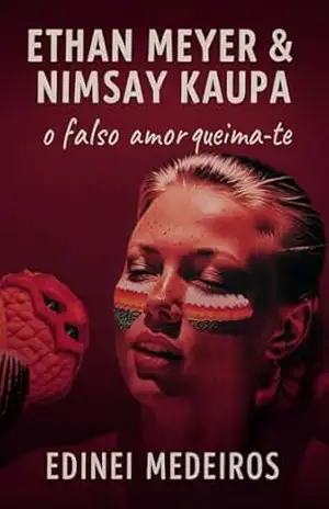 Ethan Meyer & Nimsay Kaupa: O Falso Amor Te Queima - Edinei  Medeiros