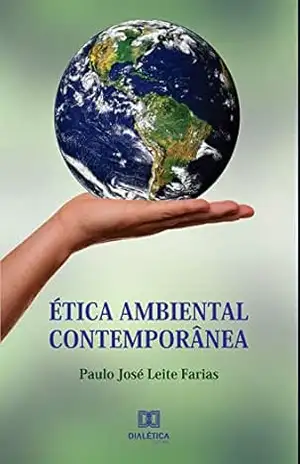 Capa do livro Ética ambiental contemporânea: a necessária evolução da visão antropocêntrica do homo faber para a ecocêntrica integral - Paulo José Leite Farias