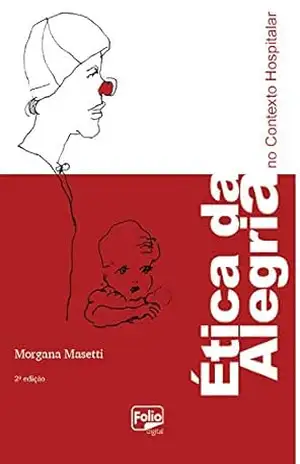 Ética da alegria no contexto hospitalar – Morgana Masetti