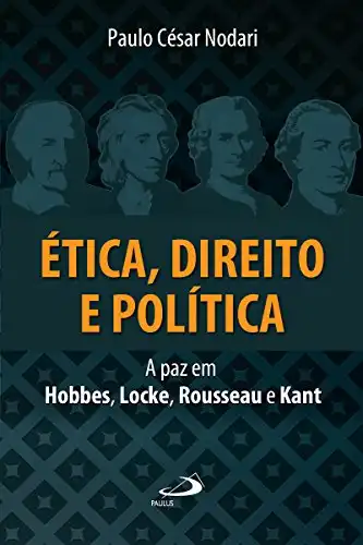 Baixar Ética, direito e política: A paz em Hobbes, Locke, Rousseau e Kant (Ethos) pdf, epub, mobi, eBook