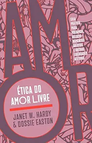 Capa do livro Ética do amor livre: Guia prático para poliamor, relacionamentos abertos e outras liberdades afetivas - Janet W. Hardy