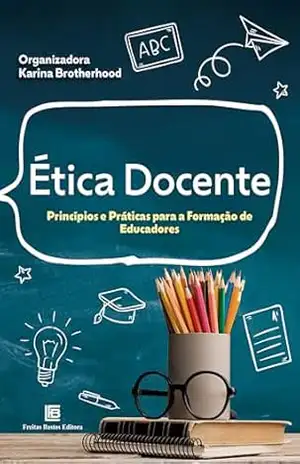 Ética Docente: Princípios e Práticas para a Formação de Educadores – Karina Brotherhood