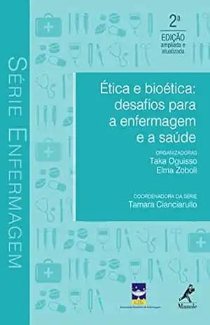 Ética e bioética: desafios para a enfermagem e a saúde – Taka Oguisso Ética e bioética: desafios para a enfermagem e a saúde – Taka Oguisso