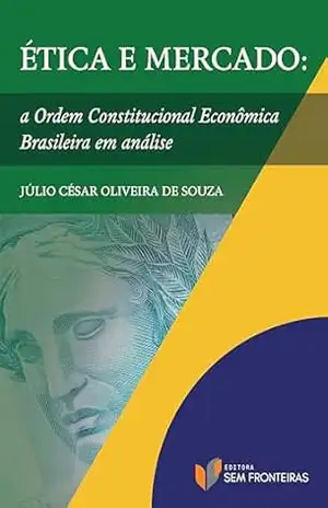 Capa do livro Ética e Mercado: a Ordem Constitucional Econômica Brasileira em análise - Júlio César Oliveira de Souza