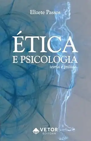 Ética e Psicologia: Teoria e prática – Elizete Passos