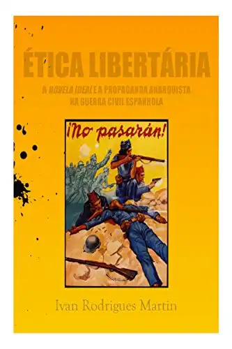 Baixar Ética libertária: a Novela Ideal e a propaganda anarquista na Guerra Civil Espanhola pdf, epub, mobi, eBook