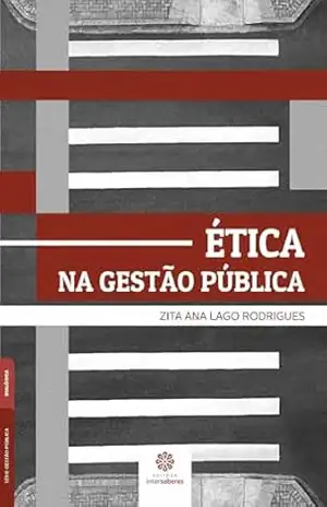 Ética na gestão pública – Zita Ana Lago Rodrigues