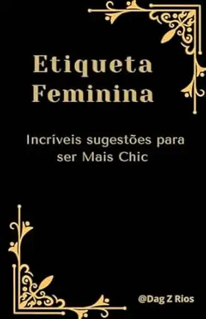 Etiqueta Feminina para você de 20 a 30 anos: Incríveis Sugestões para Ser Mais Chic – Dag  Z Rios